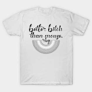 Better Bitch than Mouse T-Shirt